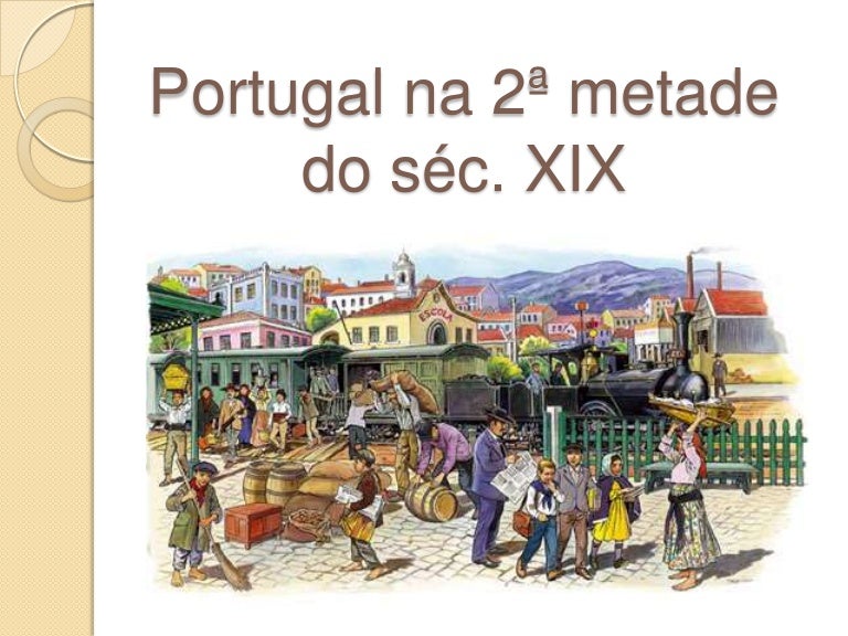 Portugal na 2ª metade do século. XIX Portugal na 2ª metade do século. XIX