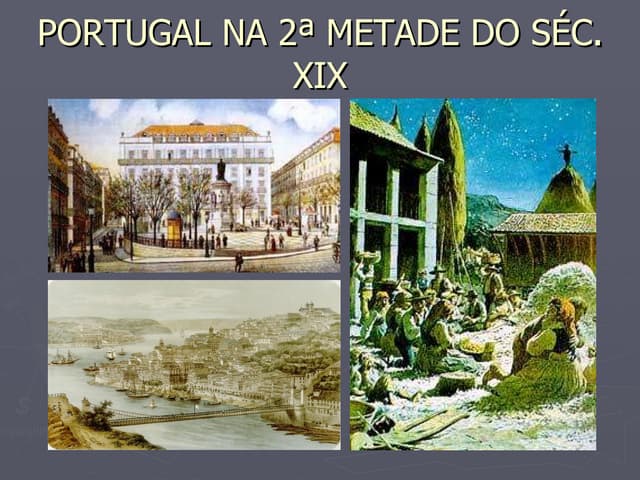 PORTUGAL NA 2ª METADE DO SÉC. XIX