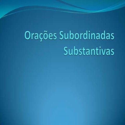 Orações Subordinadas Substantivas