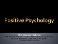 Positive Psychology. By Theresa Lowry-Lehnen. Lecturer of Psychology