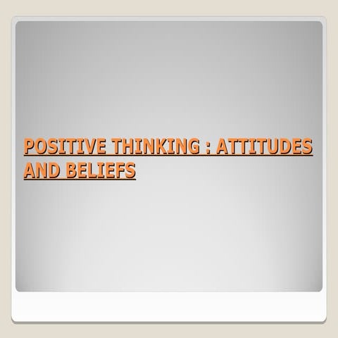 Positive thinking attitudes_and_beliefs_final_ppt_29.09.2011