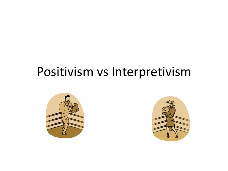 Positivism vs interpretivism
