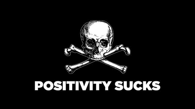 Positivity Sucks!