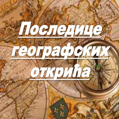 Posledice geografskih otkrića | PPTX