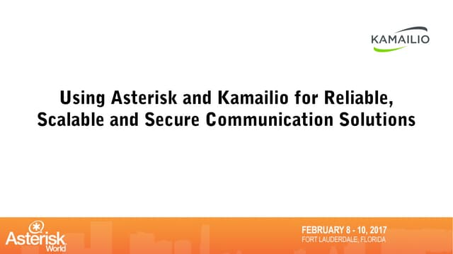 Using Asterisk and Kamailio for Reliable, Scalable and Secure Communication S...