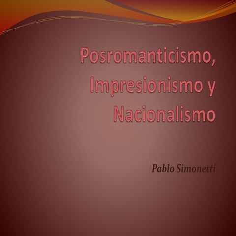 Posromanticismo, impresionismo y nacionalismo