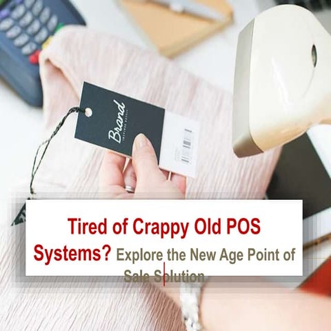 Tired of Crappy Old POS Systems? Explore the New Age Point of Sale Solution