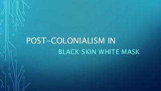 Post colonialism in Black skin,White mask