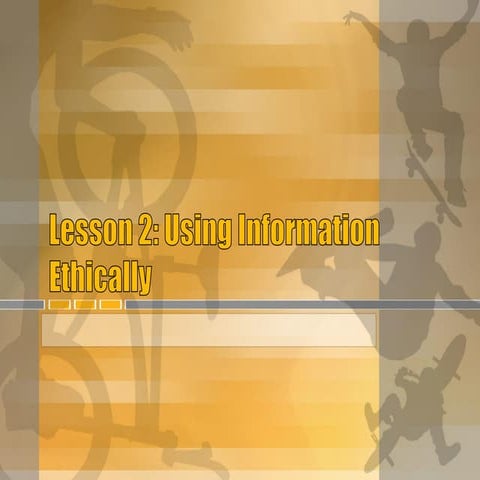 Lesson 2: Using Information Ethically I