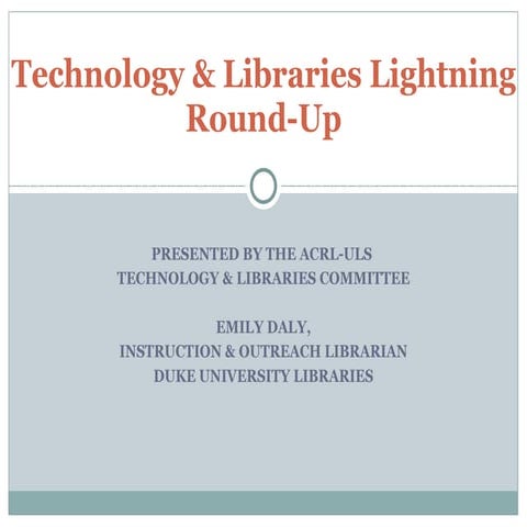 ACRL-ULS Technology and Libraries Lightning Round-up (Daly) 