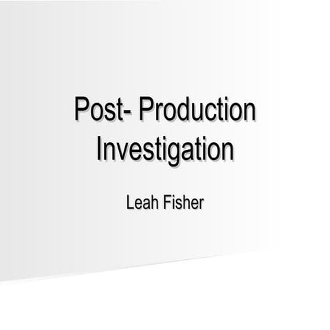 Post  production investigation