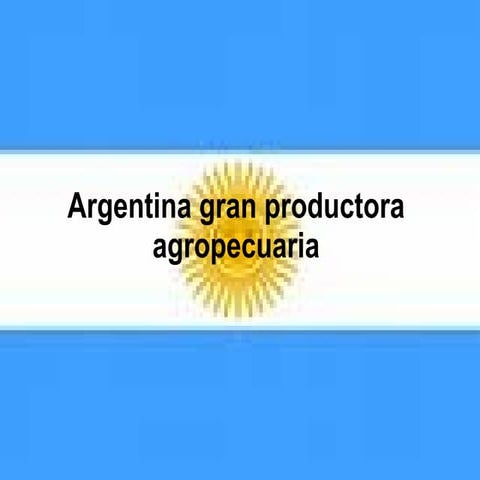 PRODUCCION AGRICOLA EN ARGENTINA Y EL CONFLICTO DEL CAMPO | PPT