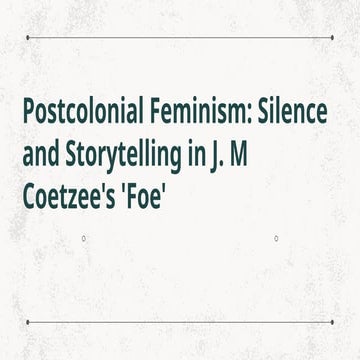 Postcolonial Feminism: Silence and Storytelling in J. M Coetzee's 'Foe'