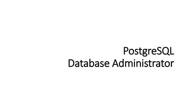 Postgresql Database Administration Basic - Day1 | PPTX