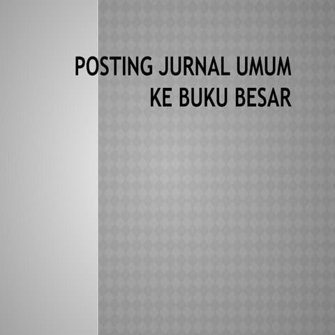 Ptt POSTING_JURNAL_UMUM_KE_BUKU_BESAR.pptx