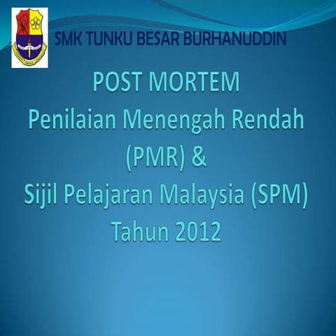 Post Mortem PMR dan SPM 2012 SMK Tunku Besar Burhanuddin