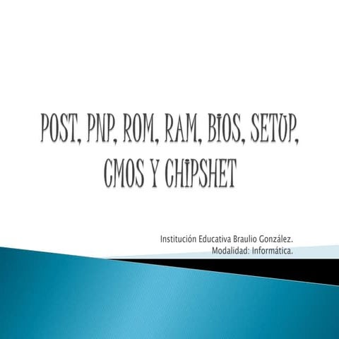 POST, PnP, ROM, RAM,BIOS, SETUP, CMOS, Chipshet