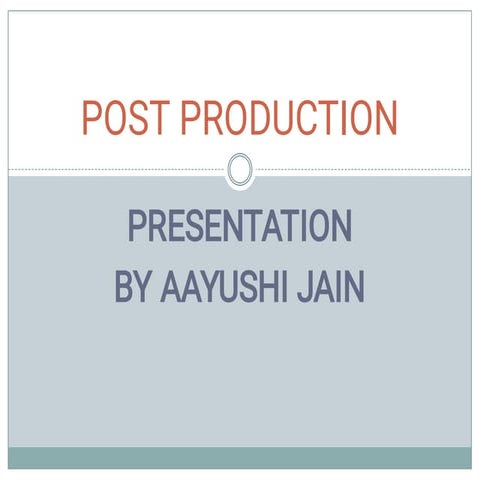 POST PRODUCTION PRESENTATION BY AAYUSHI JAIN 
