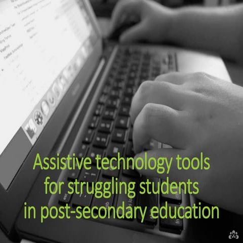 Assistive technology tools for struggling students in post-secondary education