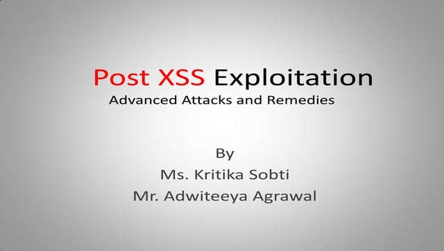 Post XSS Exploitation : Advanced Attacks and Remedies