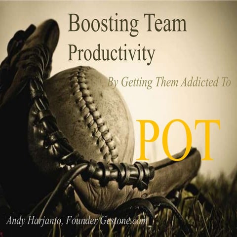 Boosting Team Productivity By Getting Them Addicted to POT