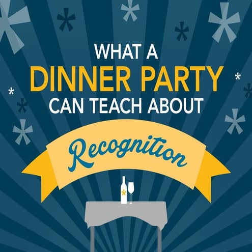 What a Dinner Party Can Teach You About Recognition