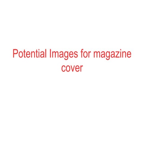 Potential images for magazine cover
