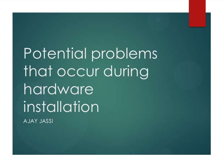 Potential problems that occur during hardware installation