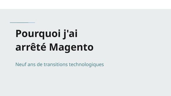 Pourquoi j'ai arrêté Magento : neuf ans de transitions technologiques