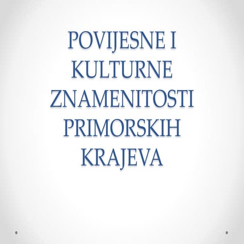 Povijesne i kulturne znamenitosti primorskih krajeva