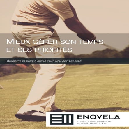 Mieux gérer son temps et ses priorités, concepts généraux et boîte à outils p...