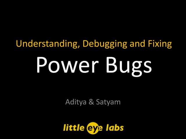 Understanding, debugging and fixing power bugs