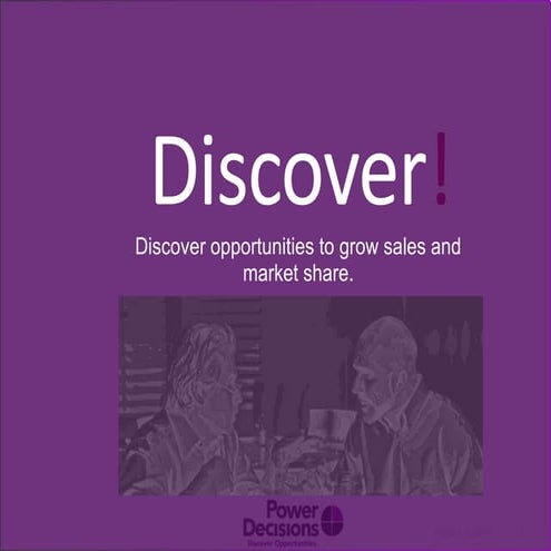 Discover!  Find marketing opportunities to grow sales, market share, and comp...