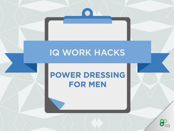 IQ Work Hacks - Power Dressing (For Men) 