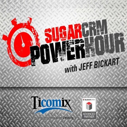 SugarCRM Power Hour with Jeff Bickart; Module Builder and Studio a developers...