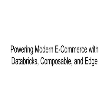 Powering Modern E-Commerce with Databricks, Composable, and Edge.pptx
