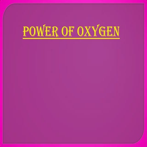 Power of Oxygen