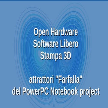Open Hardware, Software Libero e Stampa 3D attrattori "Farfalla" del PowerPC ...