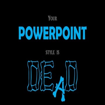Your style at powerpoint is dead | PPT