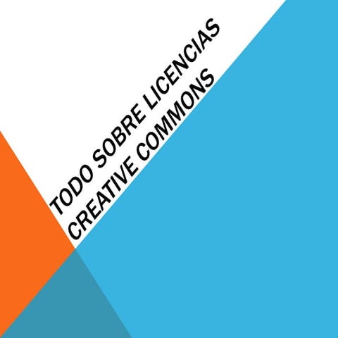 TODO SOBRE LICENCIAS CREATIVE COMMONS (I.S.S.)