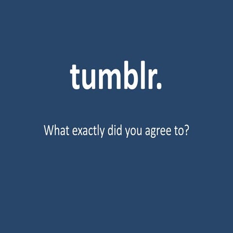 Tumblr - What did you agree to?