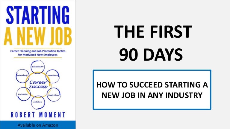 First 90 Days Of Employment : How to Ace Your New Job in the First 90 ...