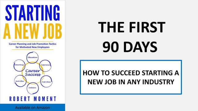 The First 90 Days-How to Succeed Starting a New Job in Any Industry