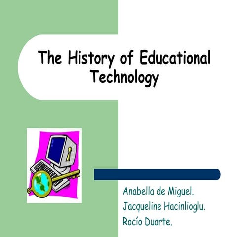  the hystory of educational technology by Jacqueline, Rocio and Anabella