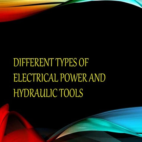 DIFFERENT TYPES OF ELECTRICAL POWER AND HYDRAULIC TOOLS