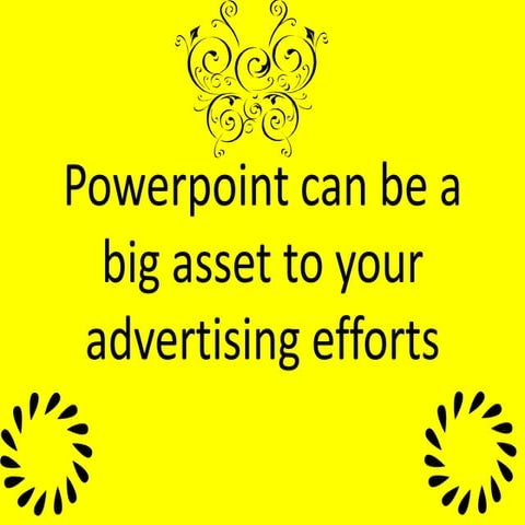 Powerpoint can be a big asset to your advertising