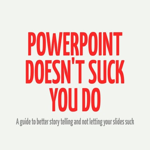 Powerpoint doesn't suck, you do