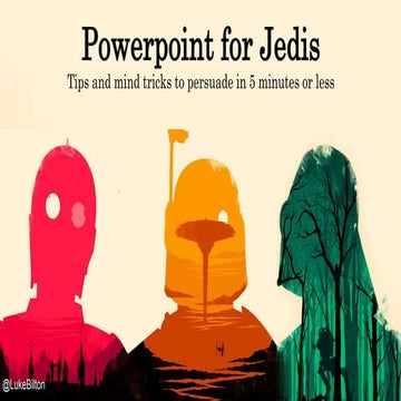 Powerpoint for Jedis - Tips and mind tricks to persuade in 5 minutes or less