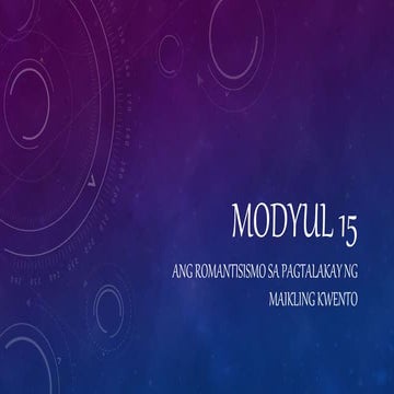 Modyul 15 Ang romatisismo ng maikling kwento