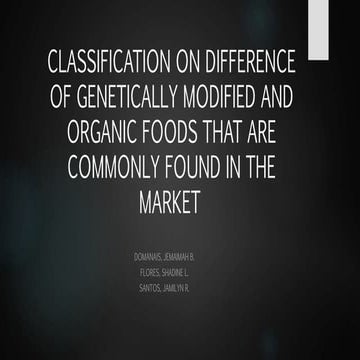 Classification on difference of genetically modified and organic foods that are commonly found in the market